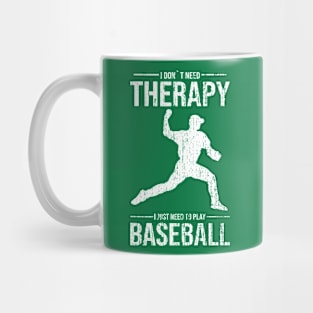 I don´t need therapy i just need to play baseball gift Mug